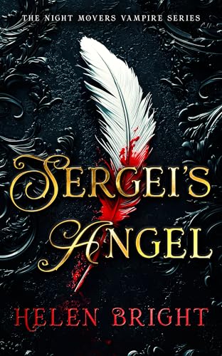 Sergei's Angel : A steamy vampire romance with wounded hearts, fierce loyalty, and a chance at forever