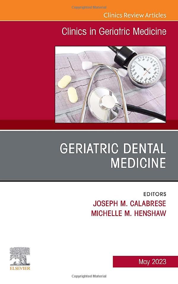 Geriatric Dental Medicine, An Issue of Clinics in Geriatric Medicine (Volume 39-2) (The Clinics: Internal Medicine, Volume 39-2)