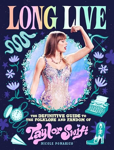 Long Live : The Definitive Guide to the Folklore and Fandom of Taylor Swift