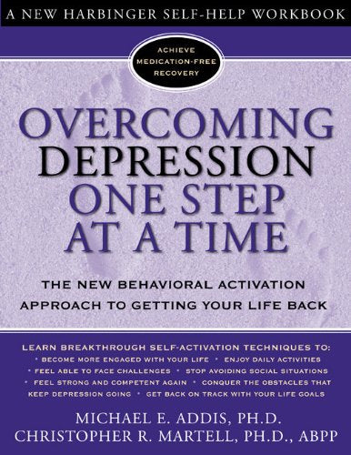 Overcoming Depression One Step at a Time (New Harbinger Self-Help Workbook): The New Behavioral Activation Approach to Getting Your Life Back (Overcoming Books)