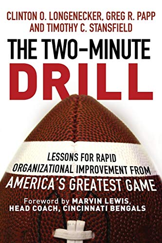 The Two Minute Drill: Lessons for Rapid Organizational Improvement from Americas Greatest Game