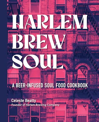 Harlem Brew Soul : A Beer-Infused Soul Food Cookbook