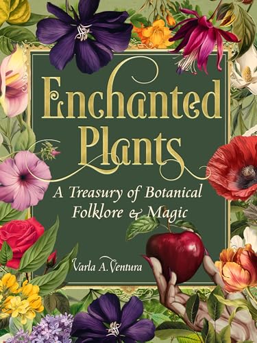 Enchanted Plants : A Treasury of Botanical Folklore and Magic