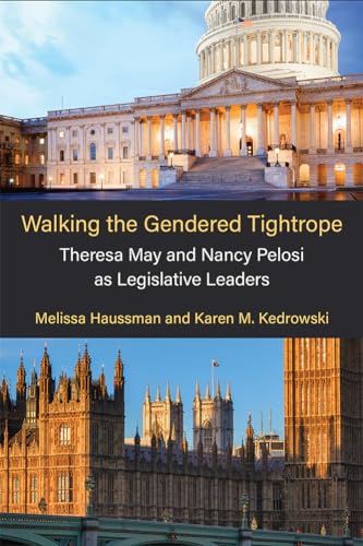 Walking the Gendered Tightrope : Theresa May and Nancy Pelosi as Legislative Leaders
