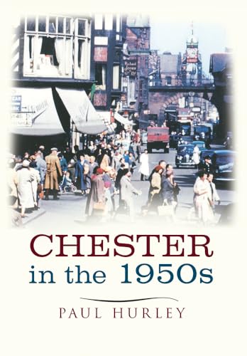 Chester In The 1950s : Ten Years that Changed a City