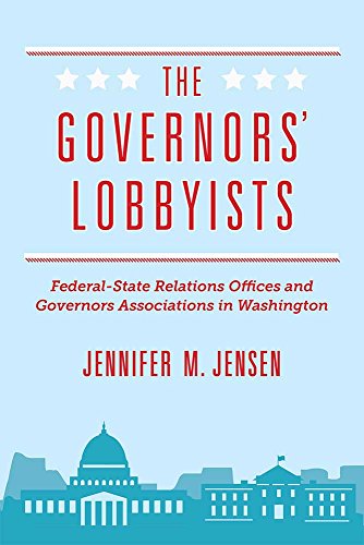 The Governors' Lobbyists : Federal-State Relations Offices and Governors Associations in Washington