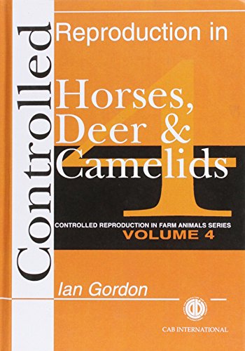 Controlled Reproduction in Farm Animals Series, Volume 4 : Controlled Reproduction in Horses, Deer and Camelids