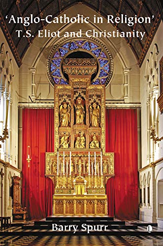 Anglo-Catholic in Religion: T.S. Eliot and Christianity