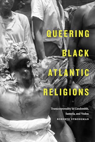 Queering Black Atlantic Religions: Transcorporeality in Candomble