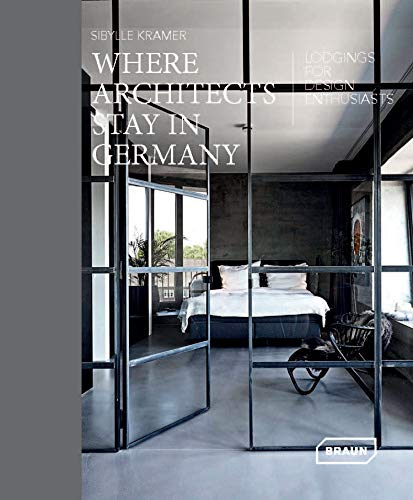 Where Architects Stay in Germany: Lodgings für Design Enthusiasts: Lodgings for Design Enthusiasts (BRAUN)