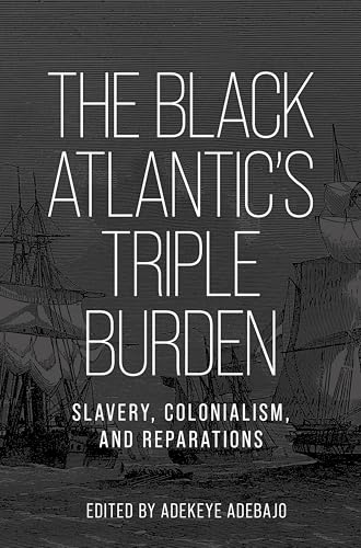 The Black Atlantic’s Triple Burden : Slavery, Colonialism, and Reparations