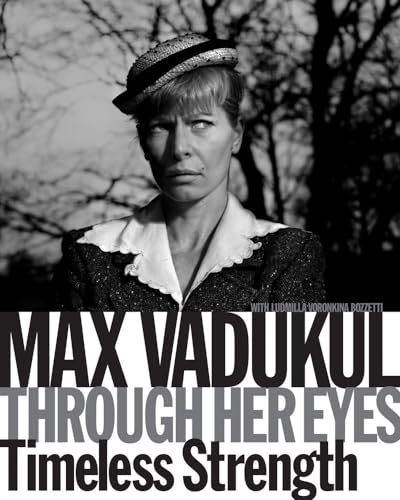 Max Vadukul: Through Her Eyes. Timeless Strength