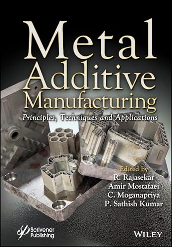 Metal Additive Manufacturing : Principles, Techniques and Applications