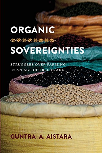 Organic Sovereignties: Struggles over Farming in an Age of Free Trade (Culture, Place, and Nature)