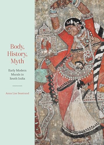 Body, History, Myth : Early Modern Murals in South India
