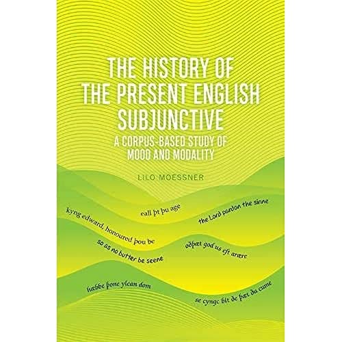 The History of the Present English Subjunctive : A Corpus-based Study of Mood and Modality