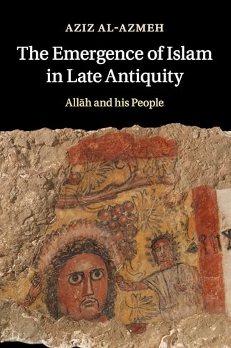 The Emergence of Islam in Late Antiquity : Allah and His People