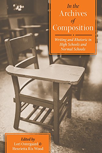 In the Archives of Composition : Writing and Rhetoric in High Schools and Normal Schools