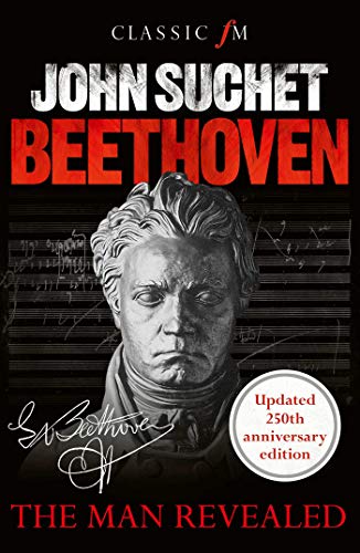 Beethoven: The Man Revealed - revised & updated edition