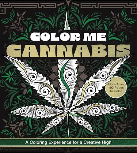Color Me Cannabis : A Coloring Experience for a Creative High-More Than 100 Pages to Color