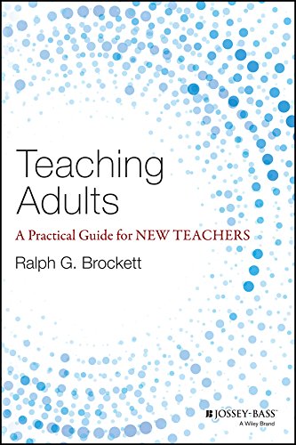 Teaching Adults: A Practical Guide for New Teachers (Jossey-bass Higher and Adult Education)