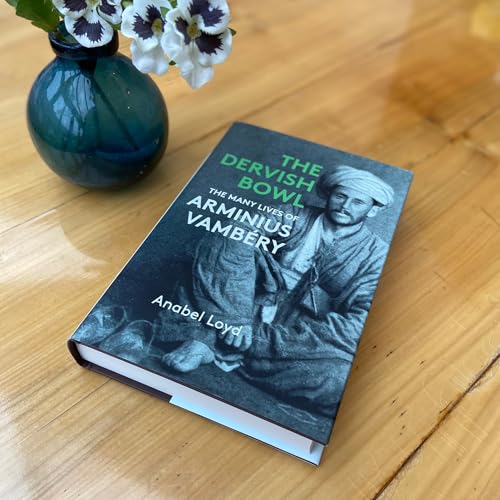 The Dervish Bowl : The Many Lives of Arminius Vambery