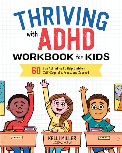 Thriving with ADHD Workbook for Kids : 60 Fun Activities to Help Children Self-Regulate, Focus, and Succeed