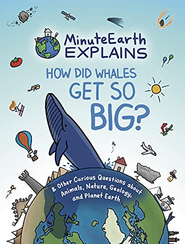 MinuteEarth Explains: How Did Whales Get So Big?: And Other Curious Questions about Animals