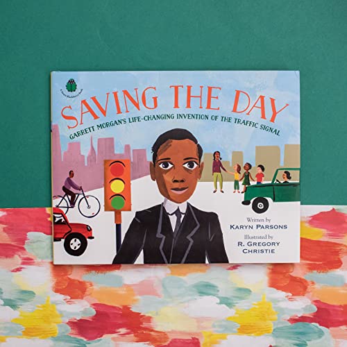 Saving the Day : Garrett Morgan's Life-Changing Invention of the Traffic Signal