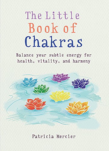 The Little Book of Chakras: Balance your subtle energy for health, vitality, and harmony (The Little Books)