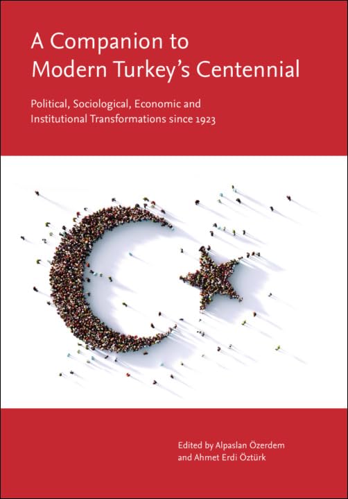 A Companion to Modern Turkey’s Centennial : Political, Sociological, Economic and Institutional Transformations since 1923