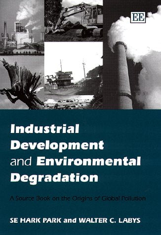 Industrial Development and Environmental Degradation: A Source Book on the Origins of Global Pollution