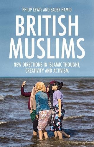 British Muslims : New Directions in Islamic Thought, Creativity and Activism
