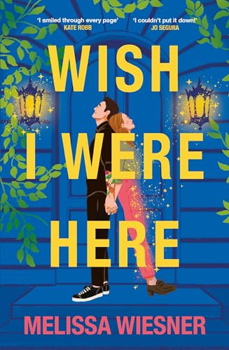 Wish I Were Here : A charming and whimsical new opposites-attract romance!