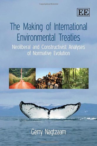 The Making of International Environmental Treaties: Neoliberal and Constructivist Analyses of Normative Evolution