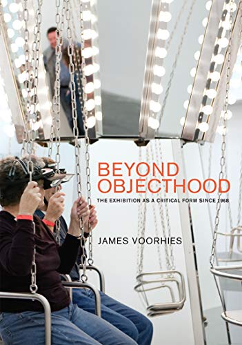 Beyond Objecthood: The Exhibition as a Critical Form Since 1968 (The MIT Press)