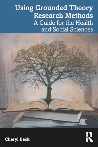 Using Grounded Theory Research Methods : A Guide for the Health and Social Sciences