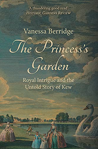 The Princess's Garden : Royal Intrigue and the Untold Story of Kew