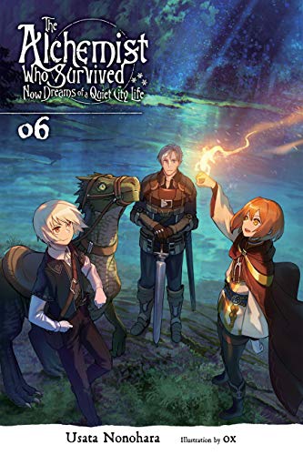 The Alchemist Who Survived Now Dreams of a Quiet City Life, Vol. 6 (light novel) (The Alchemist Who Survived Now Dreams of a Quiet City Life (Light Novel))