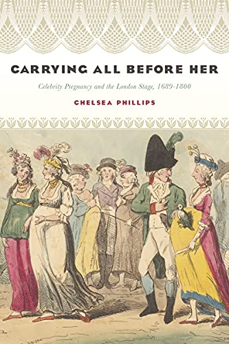 Carrying All before Her: Celebrity Pregnancy and the London Stage