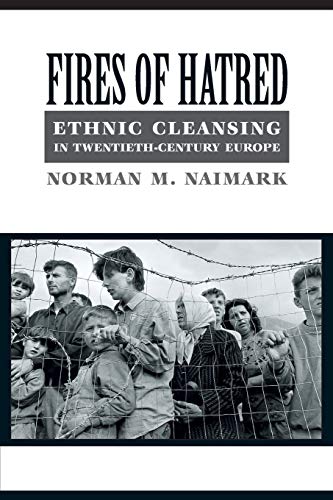 Fires of Hatred: Ethnic Cleansing in Twentieth-century Europe