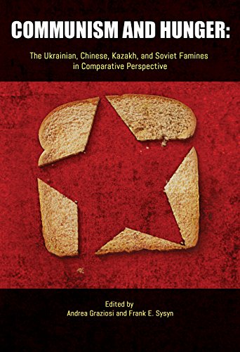 Communism and Hunger : The Ukrainian, Chinese, Kazakh, and Soviet Famines in Comparative Perspective