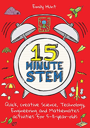 15-Minute STEM: Quick, creative science, technology, engineering and mathematics activities for 5-11 year-olds