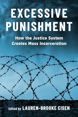 Excessive Punishment : How the Justice System Creates Mass Incarceration
