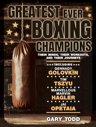 Greatest Ever Boxing Champions : Their minds, their workouts and their journeys
