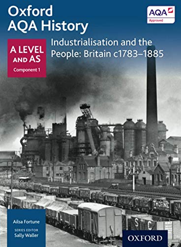 Oxford AQA History: Industrialisation and the People: Britain C1783-1885 (Oxford A Level History for AQA)