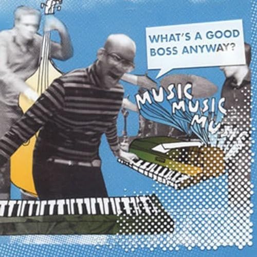CD cover with collage of musicians and text: "What's A Good Boss Anyway?".