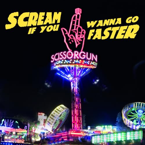 CD cover: carnival ride with text "SCISSORGUN - SCREAM IF YOU WANNA GO FASTER".