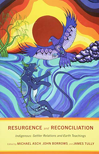 Resurgence and Reconciliation: Indigenous-Settler Relations and Earth Teachings