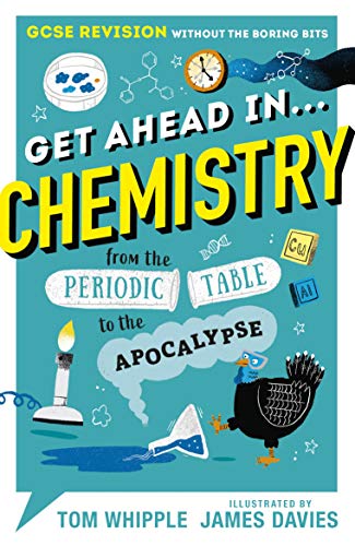 Get Ahead in ... CHEMISTRY: GCSE Revision without the boring bits, from the Periodic Table to the Apocalypse: 1